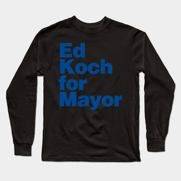 Ed Koch For Mayor Long Sleeve T-Shirt by Flippin' Sweet Gear